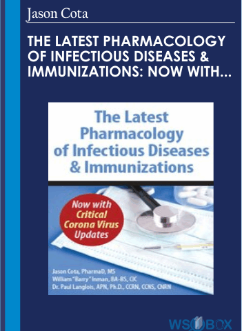 The Latest Pharmacology Of Infectious Diseases & Immunizations: Now With Critical Corona Virus Updates – Jason Cota
