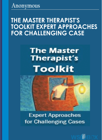 The Master Therapist’s Toolkit Expert Approaches For Challenging Case