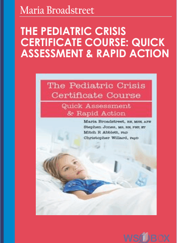 The Pediatric Crisis Certificate Course: Quick Assessment & Rapid Action – Maria Broadstreet