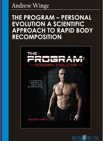 The Program – Personal Evolution A Scientific Approach To Rapid Body Recomposition – Andrew Winge