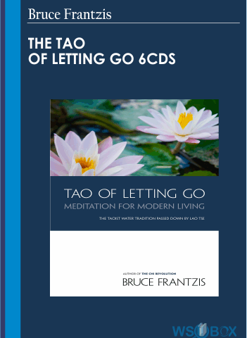 The Tao Of Letting Go 6CDS – Bruce Frantzis