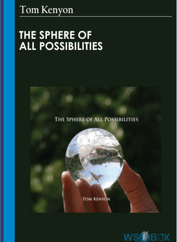 The Sphere Of All Possibilities – Tom Kenyon