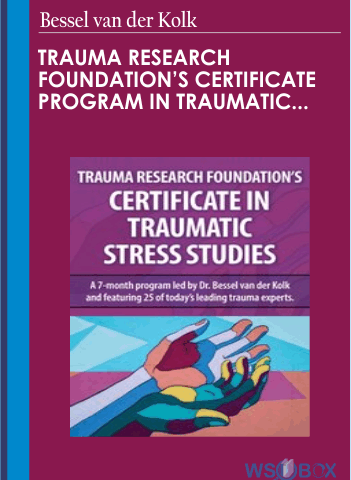 Trauma Research Foundation’s Certificate Program In Traumatic Stress Studies – Bessel Van Der Kolk