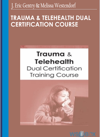 Trauma & Telehealth Dual Certification Course – J. Eric Gentry & Melissa Westendorf