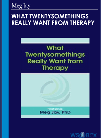 What Twentysomethings Really Want From Therapy – Meg Jay