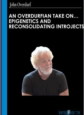 An Overdurfian Take On… Epigenetics And Reconsolidating Introjects – John Overdurf
