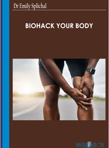 Biohack Your Body -Dr Emily Splichal