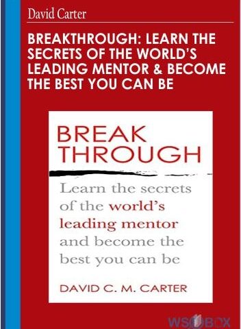 Breakthrough: Learn The Secrets Of The World’s Leading Mentor And Become The Best You Can Be – David Carter