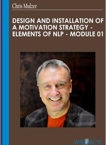 Design And Installation Of A Motivation Strategy – Elements Of NLP – Module 01 – Chris Mulzer
