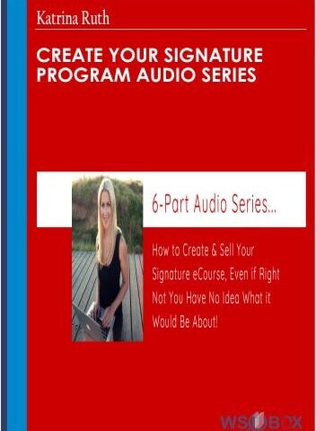 Create Your Signature Program Audio Series – Katrina Ruth