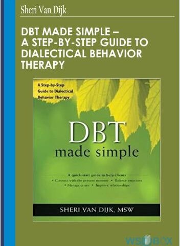 DBT Made Simple – A Step-By-Step Guide To Dialectical Behavior Therapy – Sheri Van Dijk