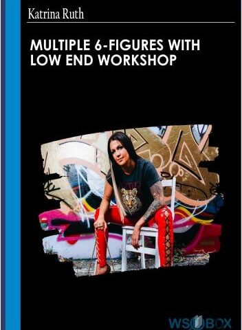 Multiple 6-Figures With Low End Workshop – Katrina Ruth
