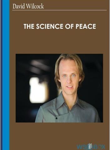 The Science Of Peace – David Wilcock
