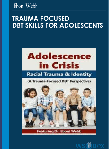 Trauma Focused DBT Skills For Adolescents – Eboni Webb