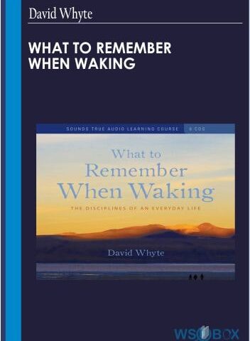 What To Remember When Waking – David Whyte