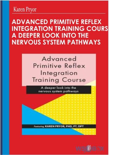 Advanced Primitive Reflex Integration Training Course: A deeper look into the nervous system pathways – Karen Pryor