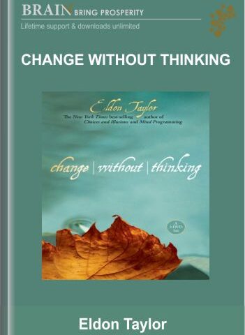 Change Without Thinking – Eldon Taylor