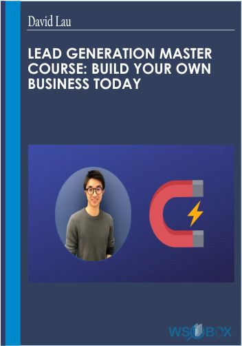Lead Generation Master Course: Build Your Own Business Today – David Lau