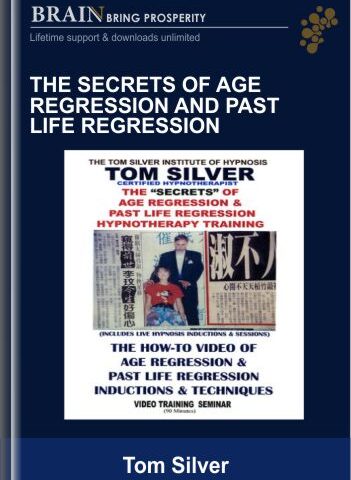 The Secrets Of Age Regression And Past Life Regression – Tom Silver