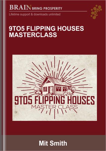 9to5 Flipping Houses Masterclass - Mit Smith