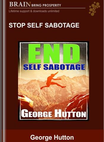 Stop Self Sabotage – George Hutton
