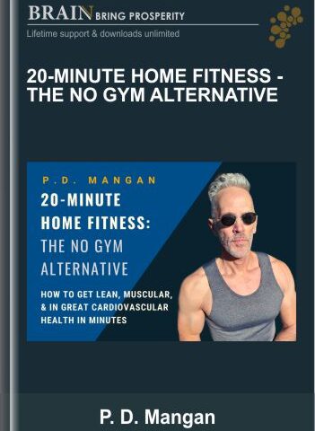 20-Minute Home Fitness – The No Gym Alternative – P. D. Mangan