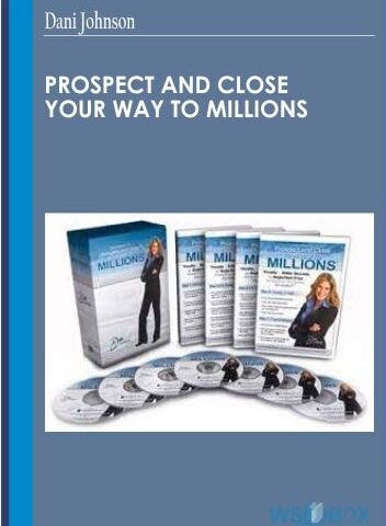 Prospect And Close Your Way To Millions – Dani Johnson