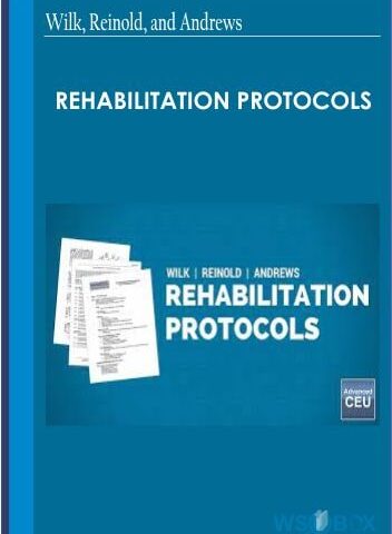 Rehabilitation Protocols – Kevin Wilk & Others
