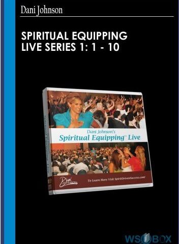 Spiritual Equipping Live Series 1: 1 – 10 – Dani Johnson