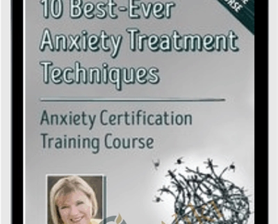 10 Best Ever Anxiety Treatment Techniques Anxiety Certification Training Course - eBokly - Library of new courses!