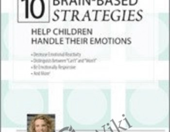 10 Brain-Based Strategies to Help Children Handle Their Emotions: Bridging the Gap between What Experts Know and What Happens at Home & School – Tina Payne Bryson