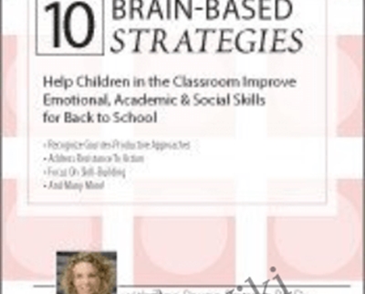 10 Brain-Based Strategies To Help Children In The Classroom: Improve Emotional, Academic & Social Skills For Back To School – Tina Payne Bryson