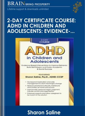 2-Day Certificate Course: ADHD In Children And Adolescents: Evidence-Based Interventions To Improve Behavior, Build Self-Esteem And Foster Academic & Social Success – Sharon Saline