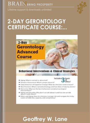 2-Day Gerontology Certificate Course: Behavioral Interventions & Clinical Strategies – Geoffrey W. Lane