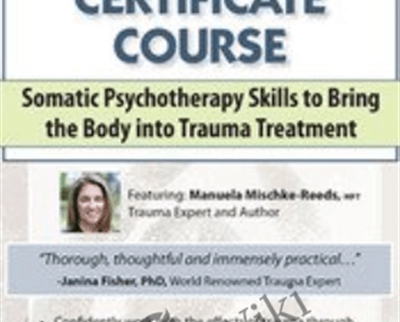 2-Day Trauma Certificate Course: Somatic Psychotherapy Skills To Bring The Body Into Trauma Treatment – Manuela Mischke-Reeds
