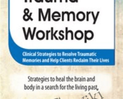 2 Day Trauma Memory Workshop Clinical Strategies to Resolve Traumatic Memories - eBokly - Library of new courses!