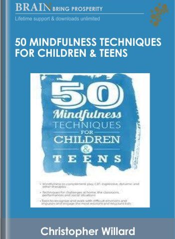 50 Mindfulness Techniques For Children & Teens – Christopher Willard