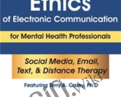 A Guide To The Ethics Of Electronic Communication For Mental Health Professionals *Pre-Order* – Terry Casey