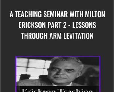 A Teaching Seminar with Milton Erickson Part 2 Lessons Through Arm Levitation - eBokly - Library of new courses!