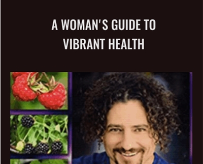 A Woman’s Guide To Vibrant Health – David Wolfe
