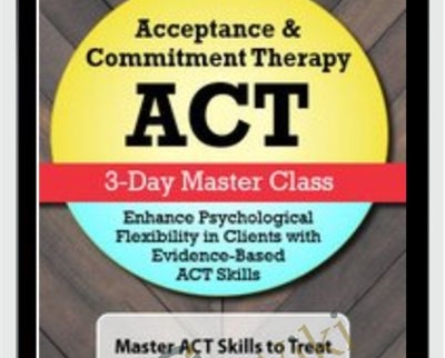 Acceptance Commitment Therapy ACT 3 Day Master Class - eBokly - Library of new courses!