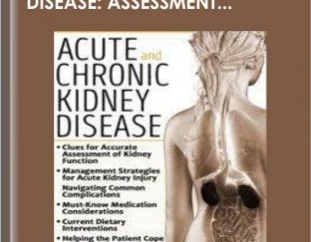 Acute and Chronic Kidney Disease: Assessment, Management &Treatment Strategies – Carla J. Moschella