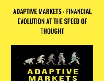 Adaptive Markets : Financial Evolution at the Speed of Thought – Andrew W. Lo