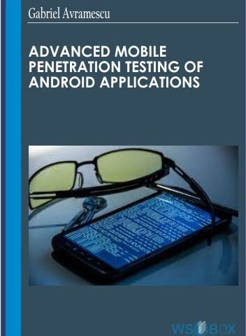 Advanced Mobile Penetration Testing Of Android Applications – Gabriel Avramescu