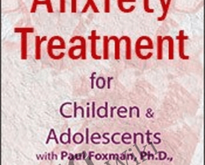 Anxiety Treatment for Children Adolescents E28093An Intensive Online Course - eBokly - Library of new courses!