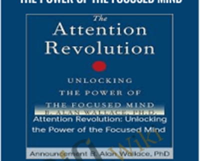 Attention Revolution Unlocking the Power of the Focused Mind E28093 Announcement B Alan Wallace2C PhD 1 - eBokly - Library of new courses!