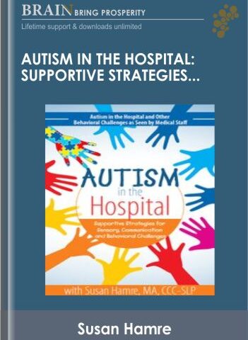 Autism In The Hospital: Supportive Strategies For Sensory, Communication And Behavioral Challenges – Susan Hamre