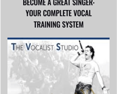 Become A Great Singer: Your Complete Vocal Training System