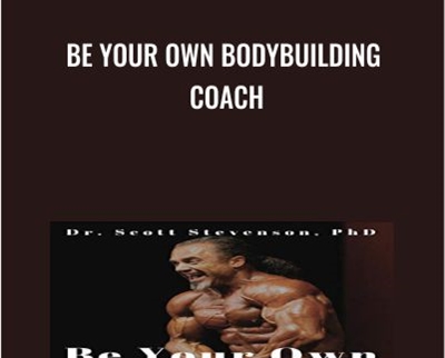 Be Your Own Bodybuilding Coach – Dr Scott Stevenson