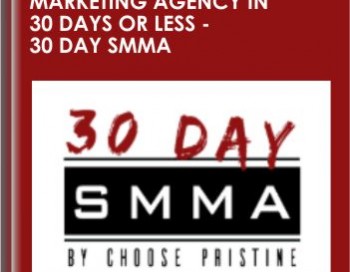 Build Up Your Social Media Marketing Agency in 30 Days or Less – 30 Day SMMA